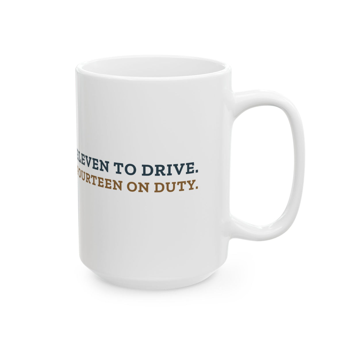 Large 15oz Truck Driver Mug - Eleven to Drive. Fourteen on Duty. Trucker Mug