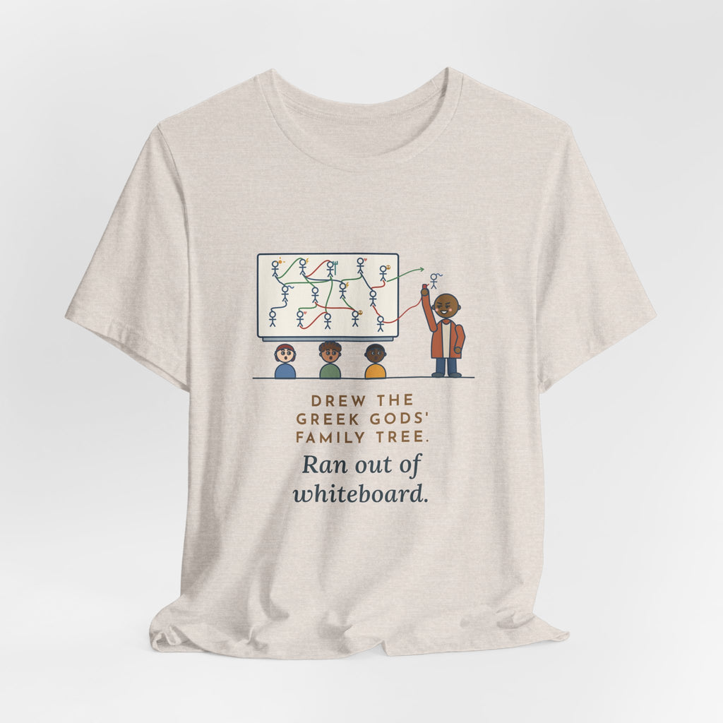 Mythology Teacher T-Shirt - Drew the Greek Gods' Family Tree, Ran Out of Whiteboard Funny Tee