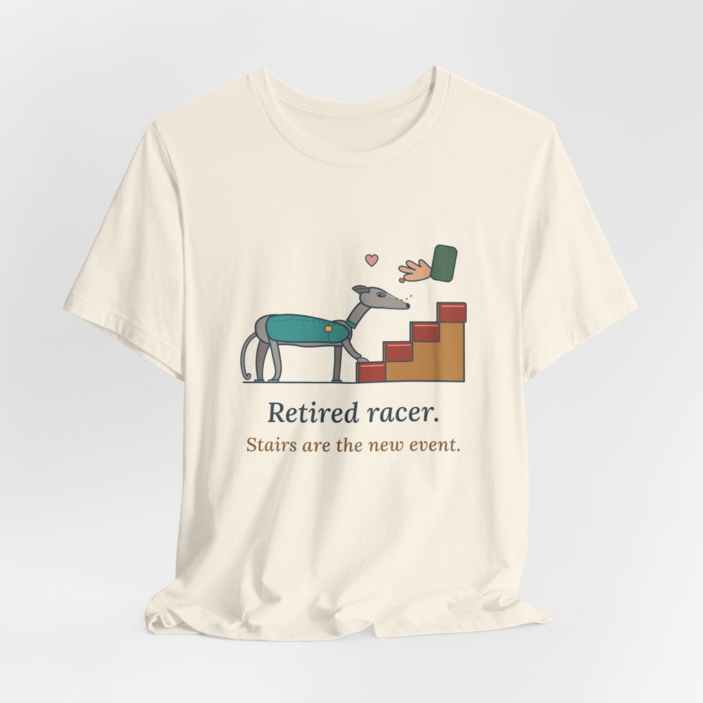 Greyhound T-Shirt - Retired Racer. Stairs Are the New Event. Greyhound Adopter Tee