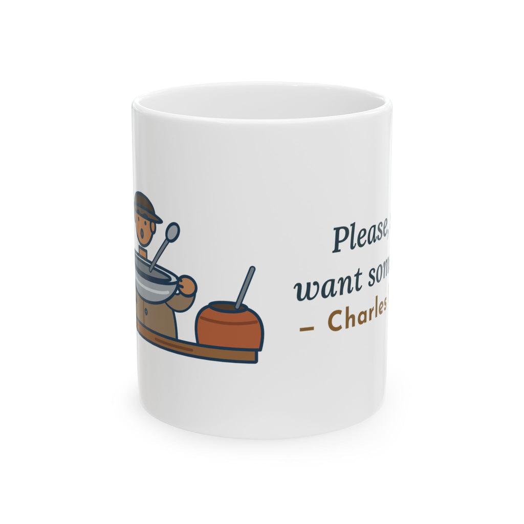 Dickens Quote Mug, Please, Sir, I Want Some More, Humor Empty Bowl Coffee Mug 11oz