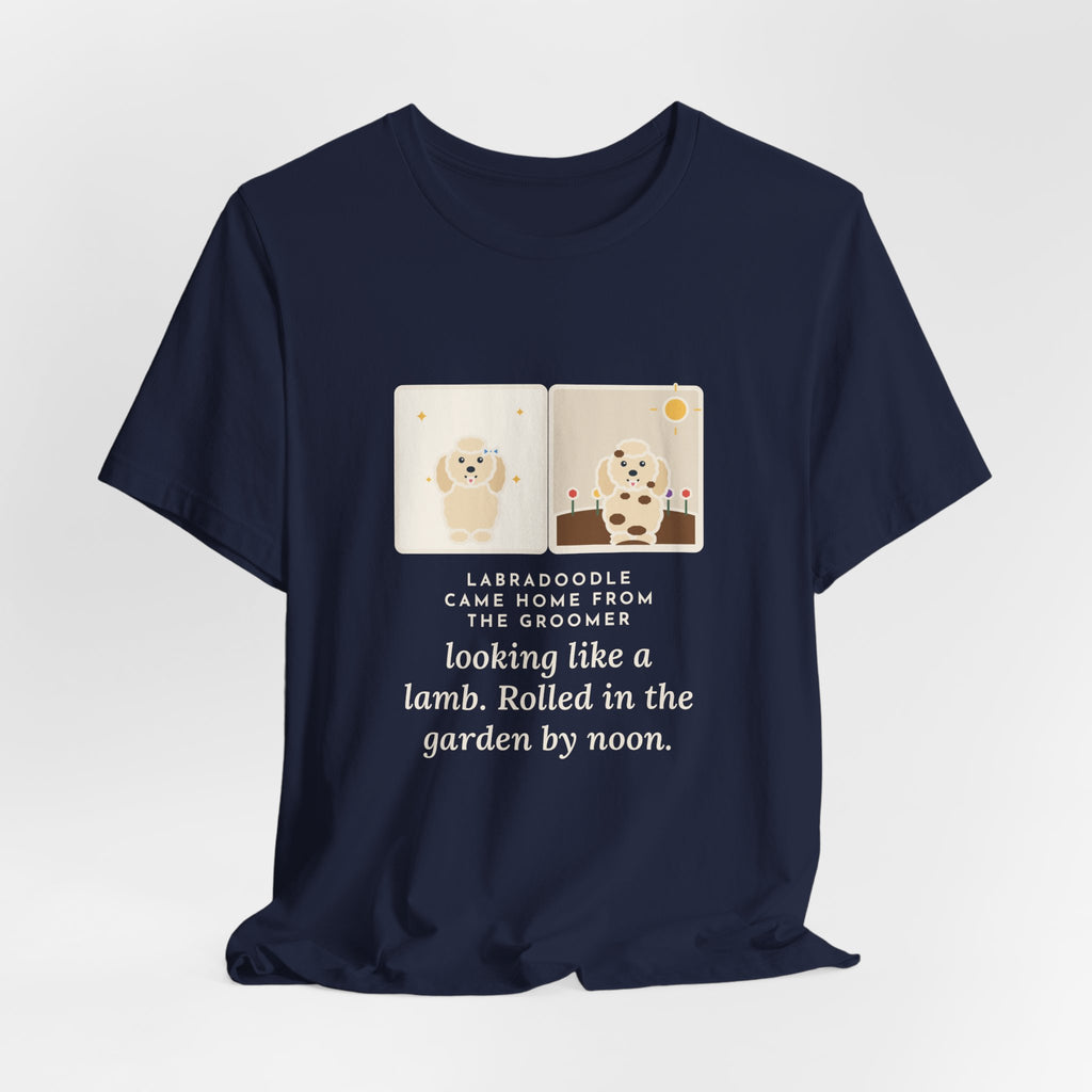 Funny Labradoodle T-Shirt, Came Home from the Groomer Looking Like a Lamb, Rolled in the Garden by Noon, Groomer to Garden Tee