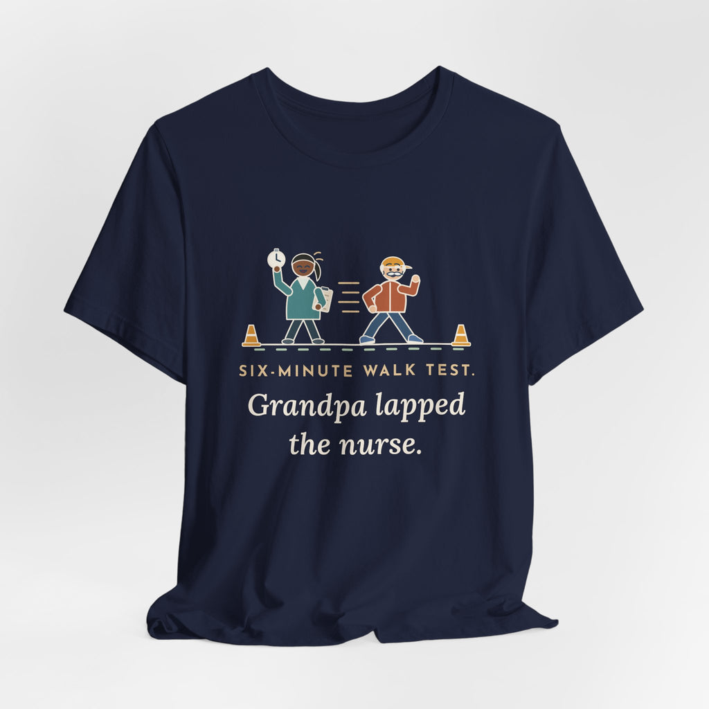 Pulmonary Rehab Nurse T-Shirt - Six-Minute Walk Test, Grandpa Lapped the Nurse