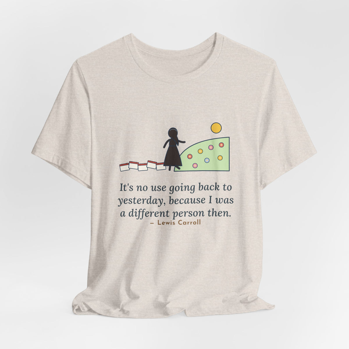 Lewis Carroll Quote T-Shirt, It's No Use Going Back to Yesterday, Growth Calendar Path Tee