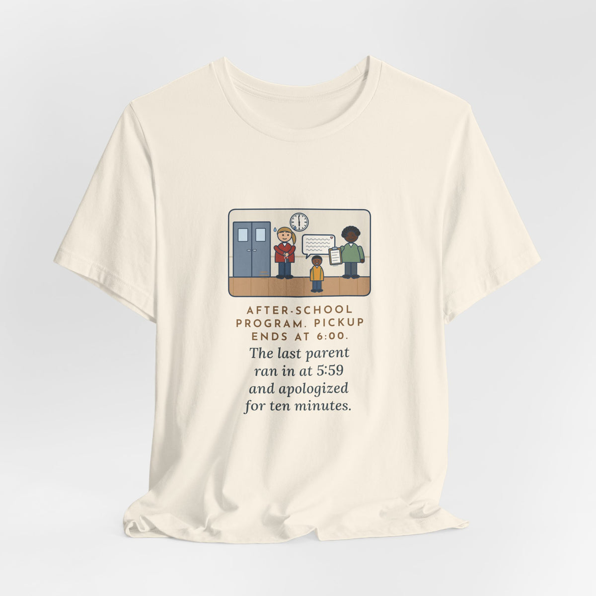 Funny After-School Program T-Shirt, Pickup Ends at 6:00, The Last Parent Ran In at 5:59 and Apologized for Ten Minutes, Sign-Out Desk Tee