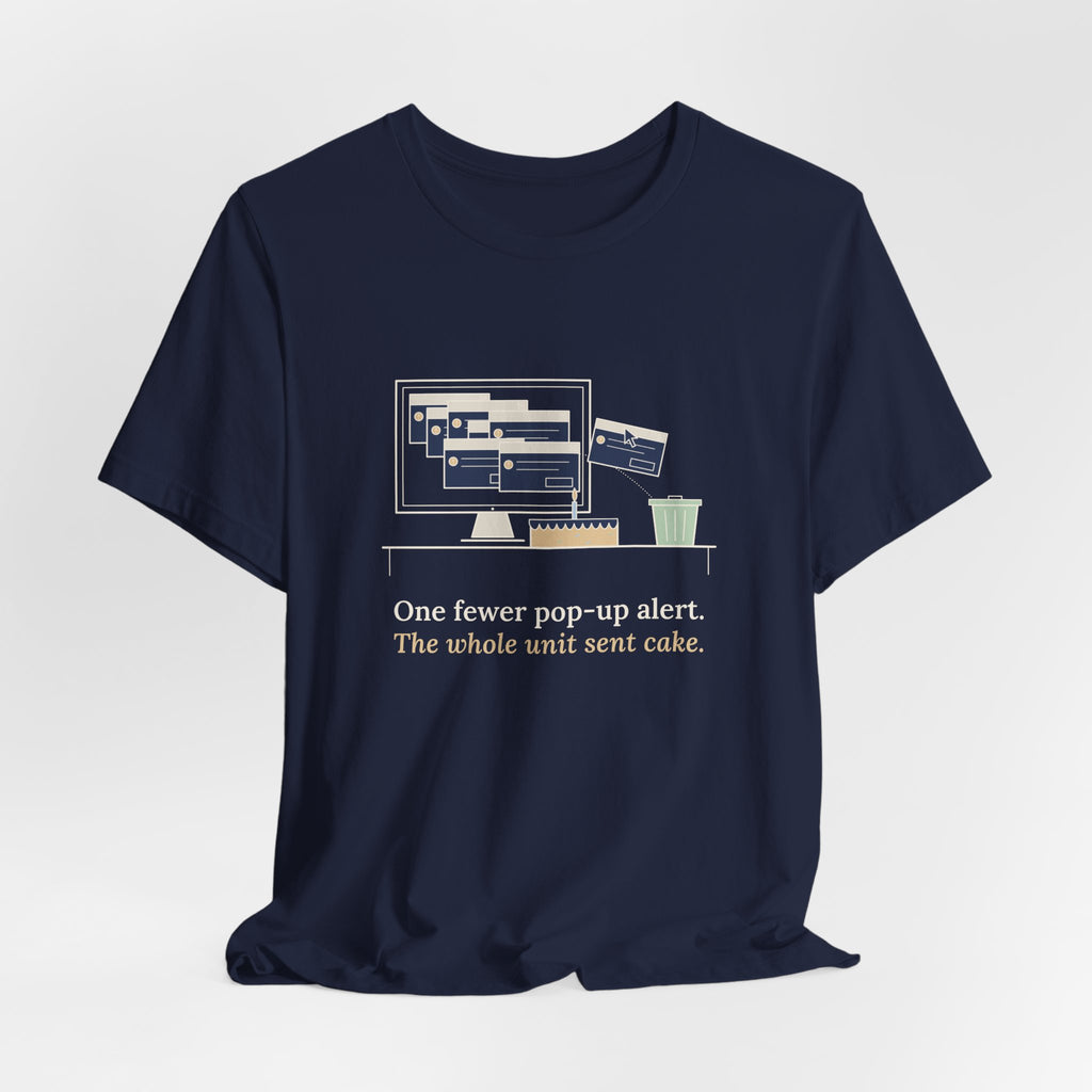 Nursing Informatics T-Shirt - One Fewer Pop-Up Alert. The Whole Unit Sent Cake.