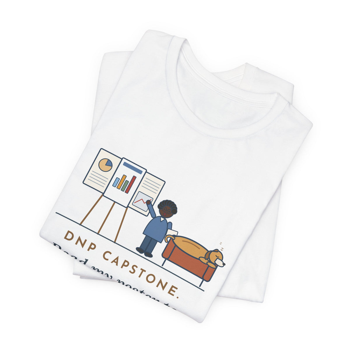 Funny Doctor of Nursing Practice T-Shirt, Read My Capstone Poster to the Dog Four Times Before the Defense, Practice Run Tee