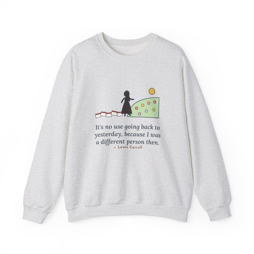 It's No Use Going Back to Yesterday Sweatshirt, Growth Lewis Carroll Quote Crewneck with Calendar Path