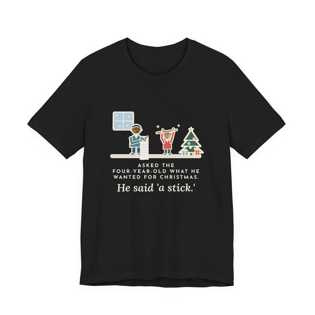 Funny Christmas Wish T-Shirt, Asked the Four-Year-Old What He Wanted, He Said a Stick, Living Room Wish Tee