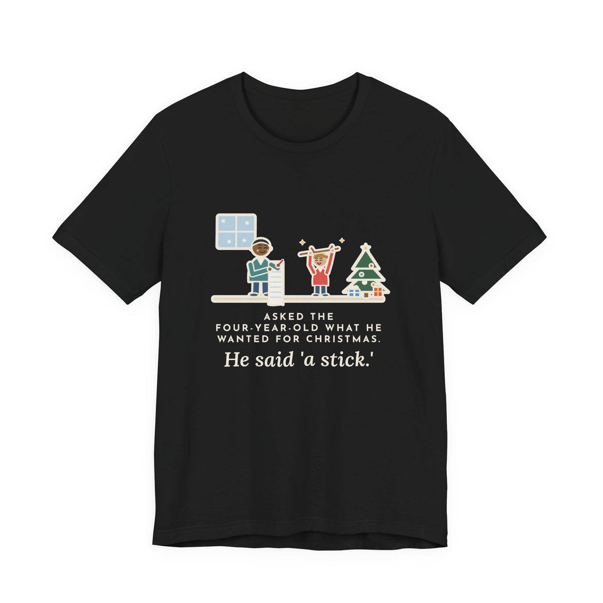 Funny Christmas Wish T-Shirt, Asked the Four-Year-Old What He Wanted, He Said a Stick, Living Room Wish Tee