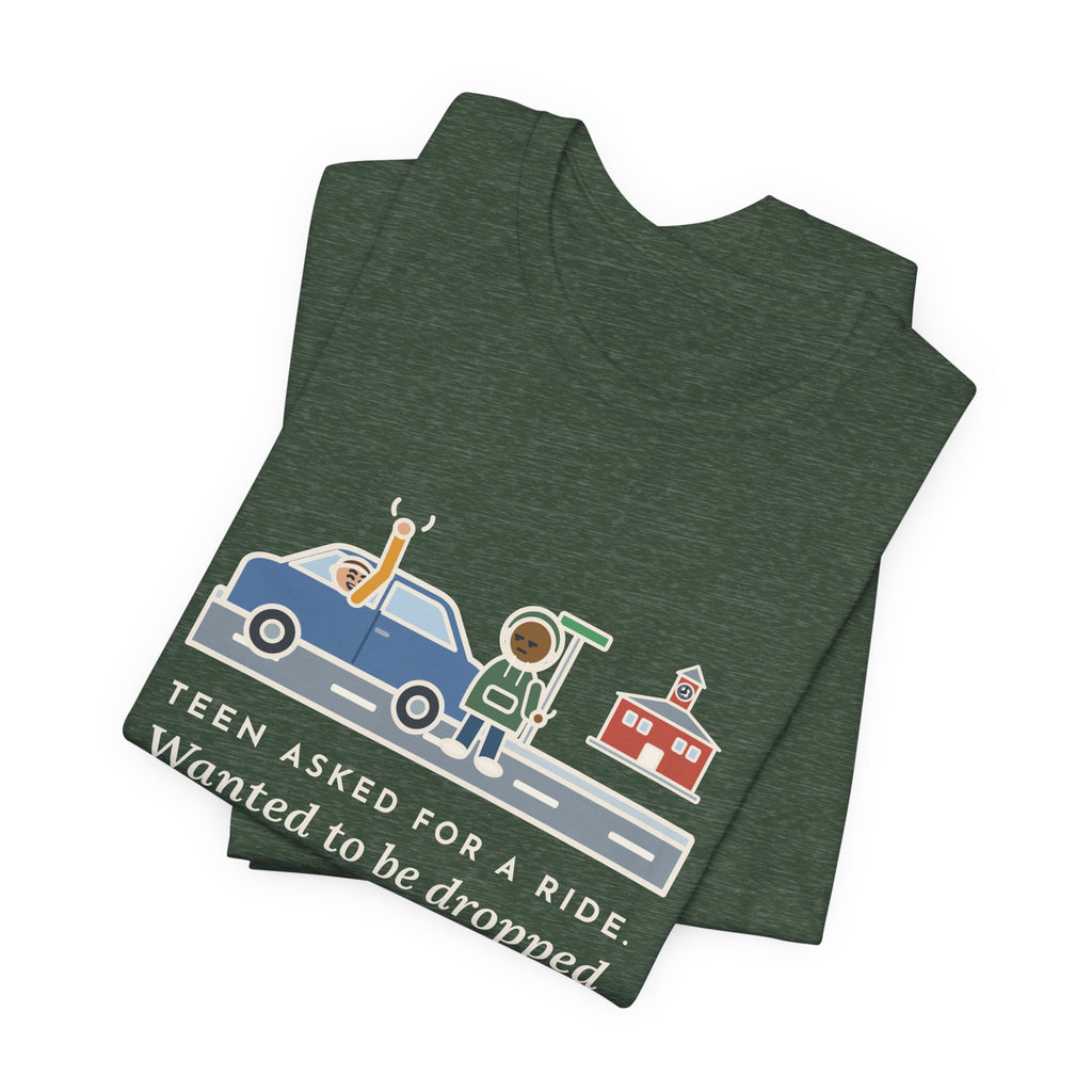 Funny Teen Parent T-Shirt, Teen Asked for a Ride, Wanted to Be Dropped Off a Block Away, Street Corner Tee