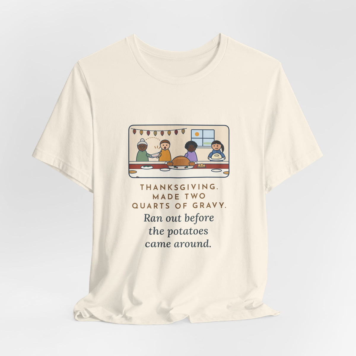 Funny Thanksgiving T-Shirt, Made Two Quarts of Gravy, Ran Out Before the Potatoes Came Around, Empty Gravy Boat Tee