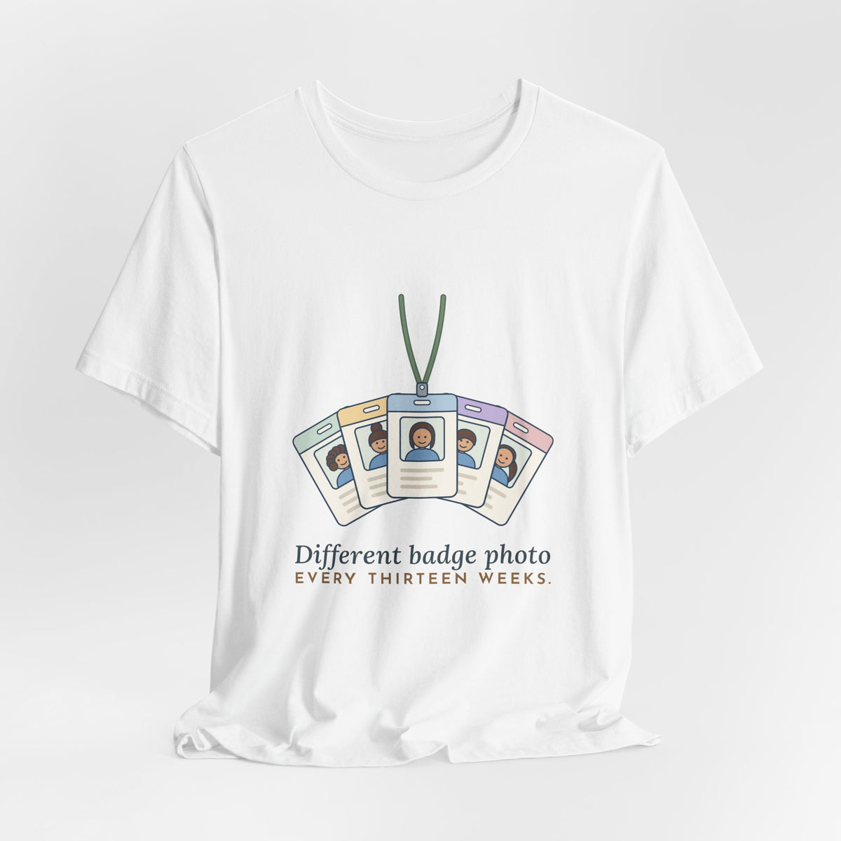 Travel Nurse T-Shirt - Different Badge Photo Every Thirteen Weeks Tee