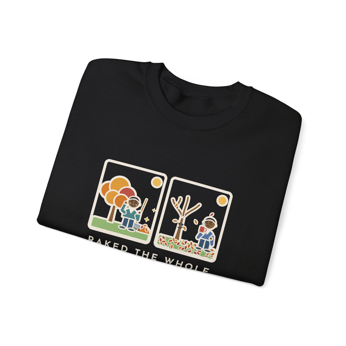 Leaf Raking Sweatshirt, Raked the Whole Yard Saturday, Sunday Morning the Tree Dropped the Rest, Funny Fall Yard Crewneck