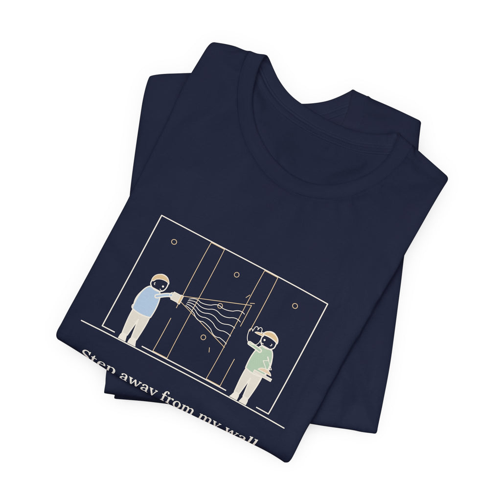 Drywall Finisher T-Shirt - Step Away From My Wall With That Flashlight. Taper Tee