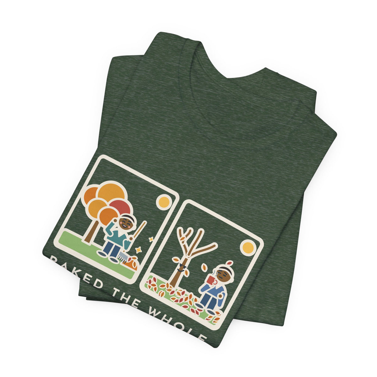 Funny Leaf Raking T-Shirt, Raked the Whole Yard Saturday, Sunday Morning the Tree Dropped the Rest, Fall Yard Tee