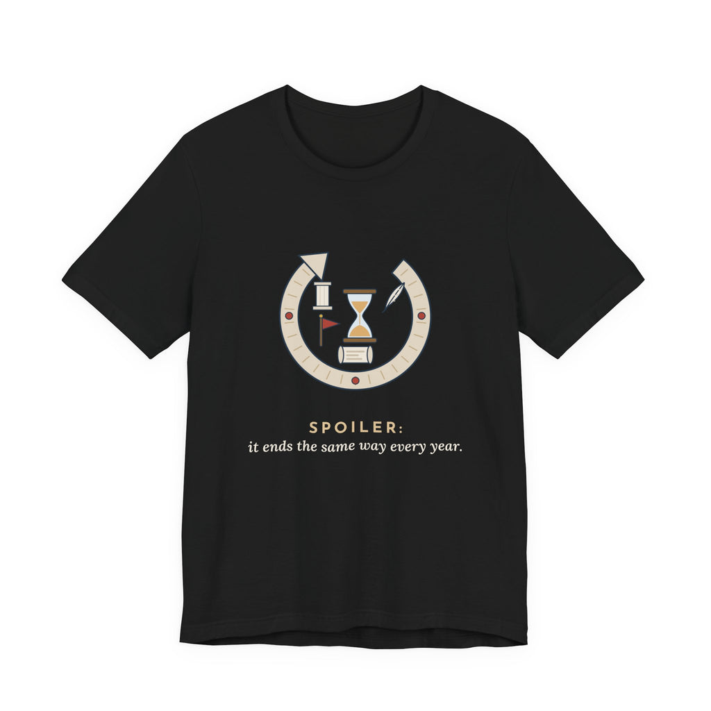 History Teacher T-Shirt - Spoiler: It Ends the Same Way Every Year. Social Studies Tee