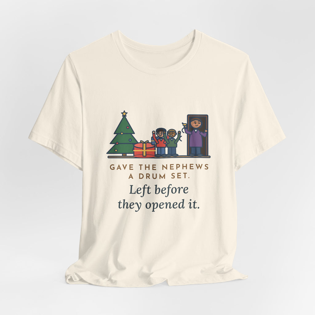 Funny Aunt and Uncle T-Shirt, Gave the Nephews a Drum Set, Left Before They Opened It, Quick Exit Tee