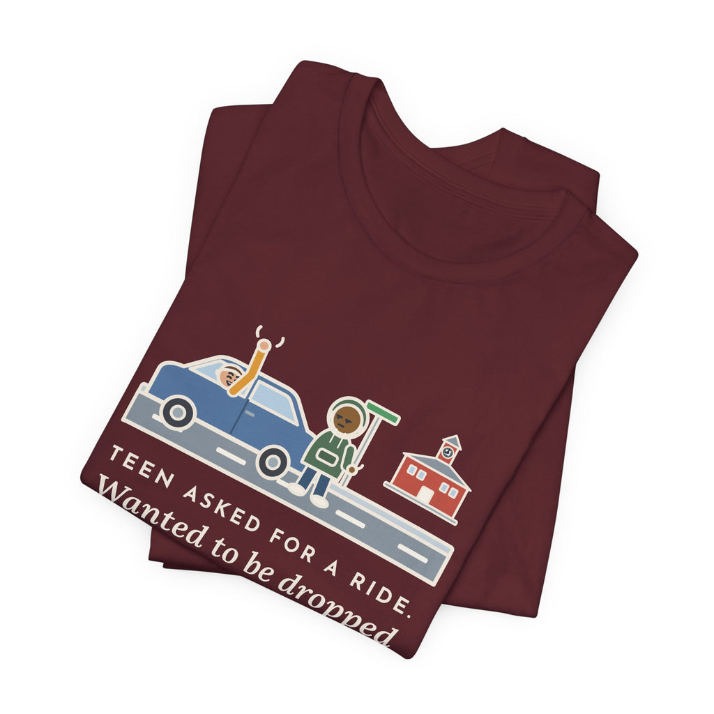 Funny Teen Parent T-Shirt, Teen Asked for a Ride, Wanted to Be Dropped Off a Block Away, Street Corner Tee