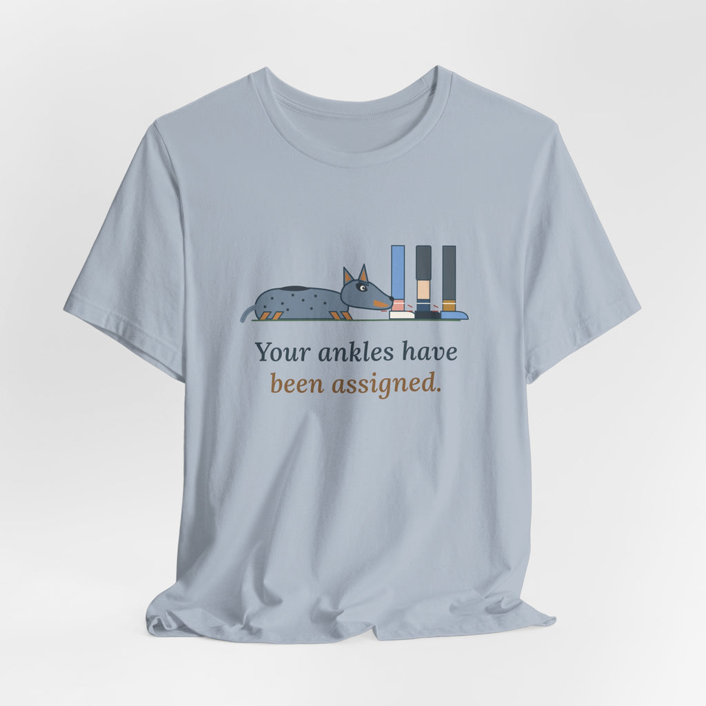 Australian Cattle Dog T-Shirt - Your Ankles Have Been Assigned Funny Blue Heeler Tee