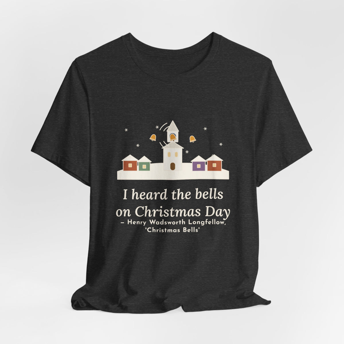 Longfellow Quote T-Shirt, I Heard the Bells on Christmas Day, Christmas Village Bell Tower Tee