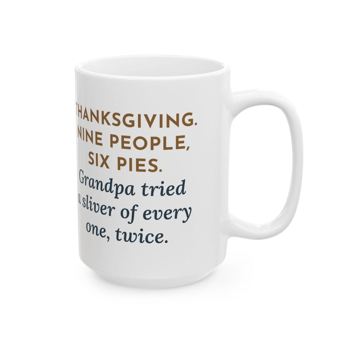Nine People, Six Pies, Grandpa Tried a Sliver of Every One Twice 15oz Mug, Large Funny Thanksgiving Coffee Mug