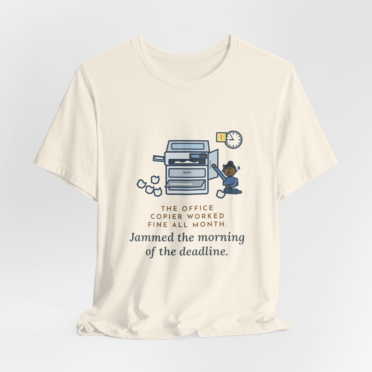 Funny Office T-Shirt, The Copier Worked Fine All Month, Jammed the Morning of the Deadline, Copy Room Tee