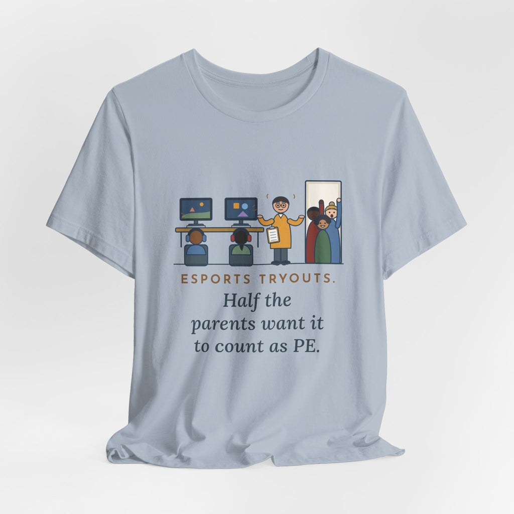 Esports Club Adviser T-Shirt - Esports Tryouts, Half the Parents Want It to Count as PE Funny Tee