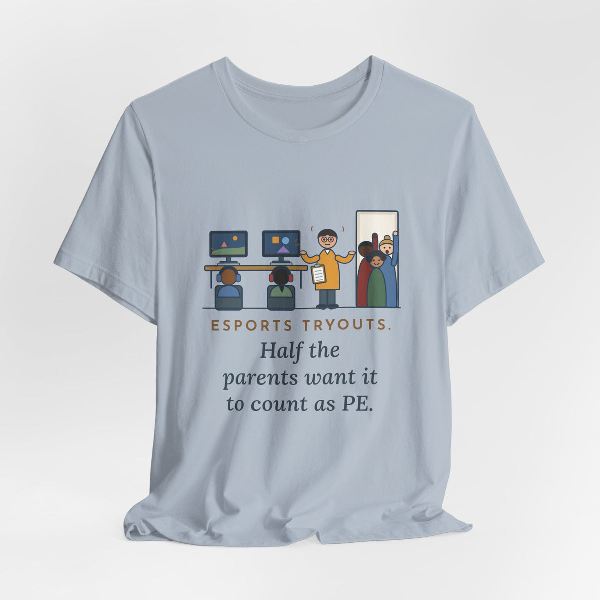 Esports Club Adviser T-Shirt - Esports Tryouts, Half the Parents Want It to Count as PE Funny Tee