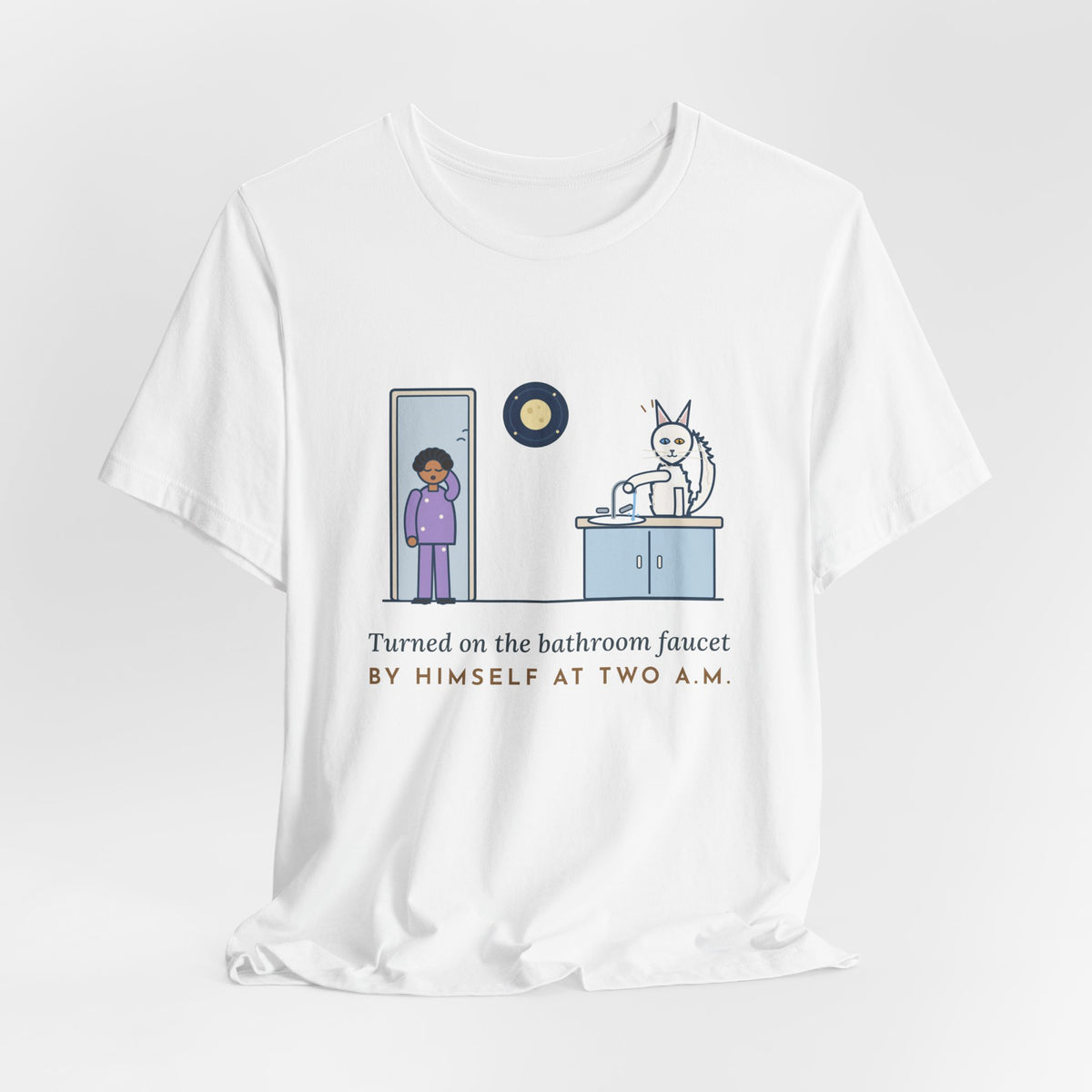 Turkish Angora Cat T-Shirt - Turned On the Bathroom Faucet by Himself at Two A.M. Funny Cat Tee