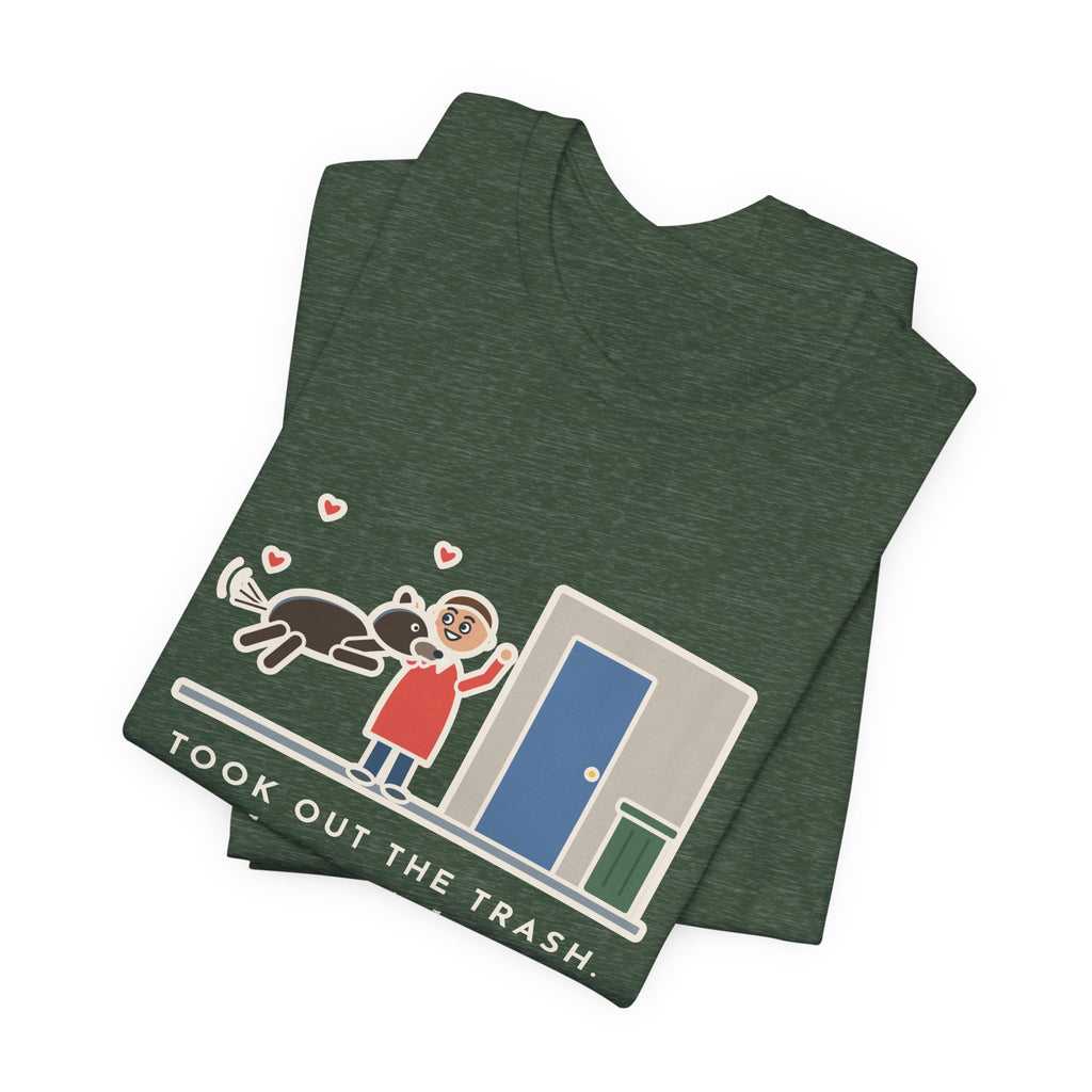 Funny Dog Greeting T-Shirt, Took Out the Trash, The Dog Greeted Me Like I'd Been Gone a Year, Front Door Welcome Tee