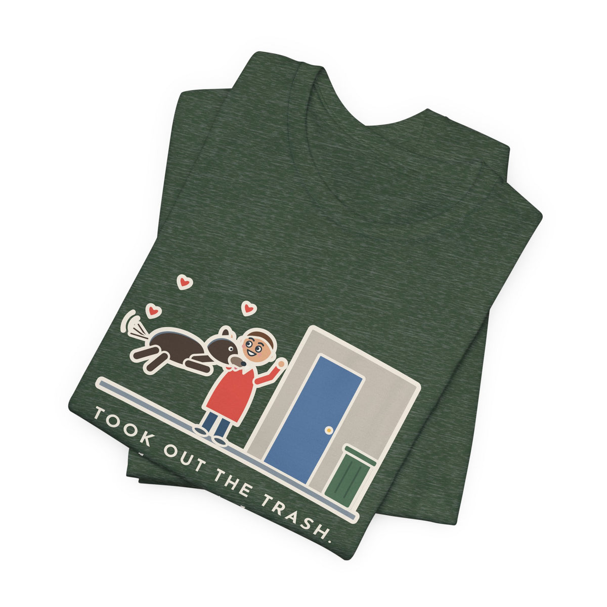 Funny Dog Greeting T-Shirt, Took Out the Trash, The Dog Greeted Me Like I'd Been Gone a Year, Front Door Welcome Tee