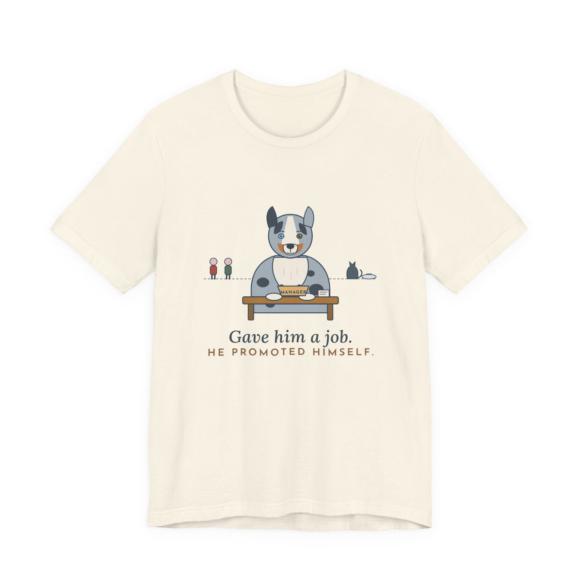Australian Shepherd T-Shirt - Gave Him a Job. He Promoted Himself. Aussie Tee