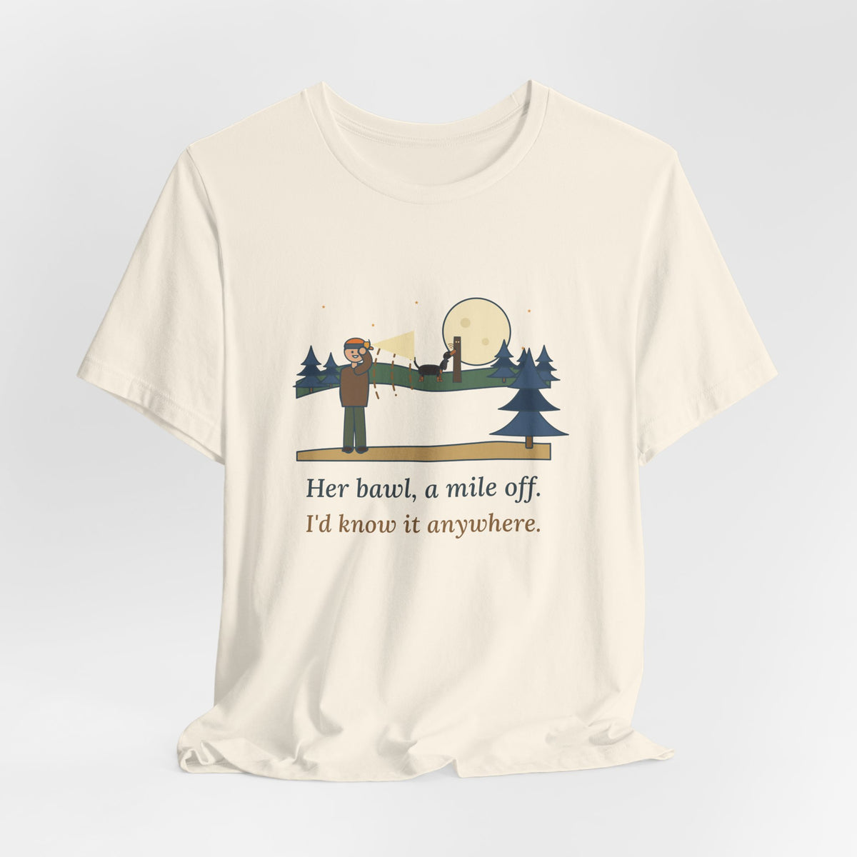 Coonhound T-Shirt - Her Bawl, a Mile Off. I'd Know It Anywhere. Hound Tee