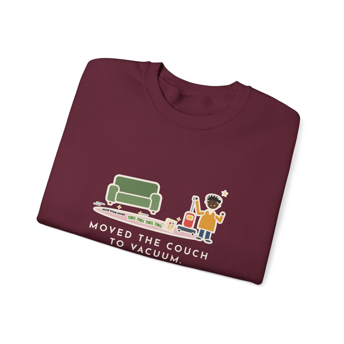 Cleaning Day Sweatshirt, Moved the Couch to Vacuum, Found Three Remotes and Last Year's Birthday Card, Funny Under the Couch Crewneck