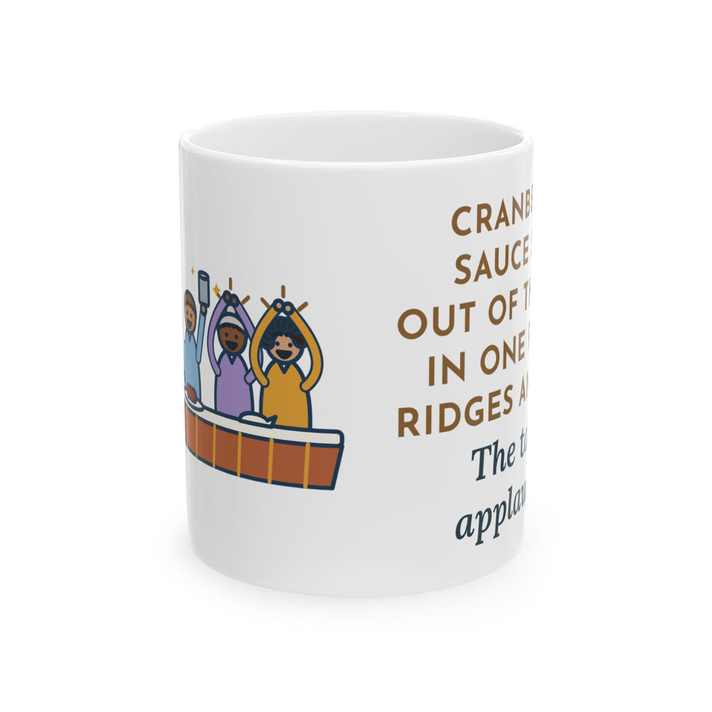 Thanksgiving Mug, Cranberry Sauce Out of the Can in One Piece, The Table Applauded, Funny Coffee Mug 11oz