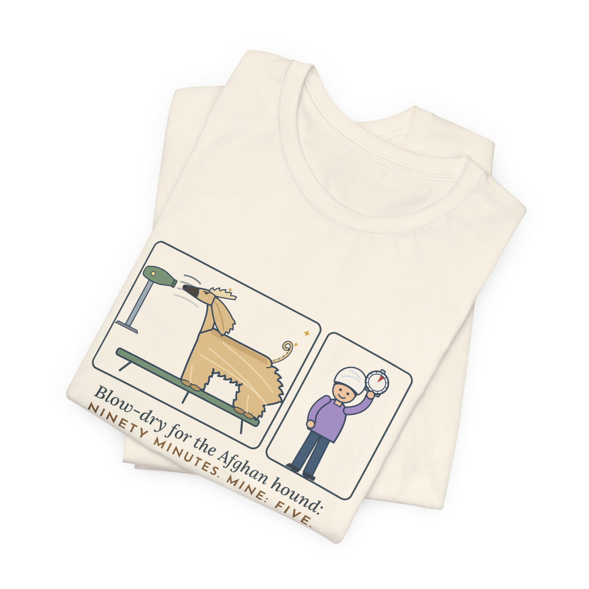 Afghan Hound T-Shirt - Blow-Dry Ninety Minutes, Mine Five Funny Dog Grooming Tee