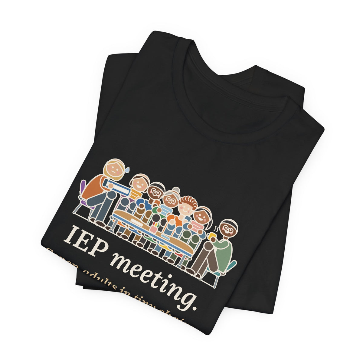 Special Education Teacher T-Shirt - IEP Meeting. Seven Adults in Tiny Chairs.