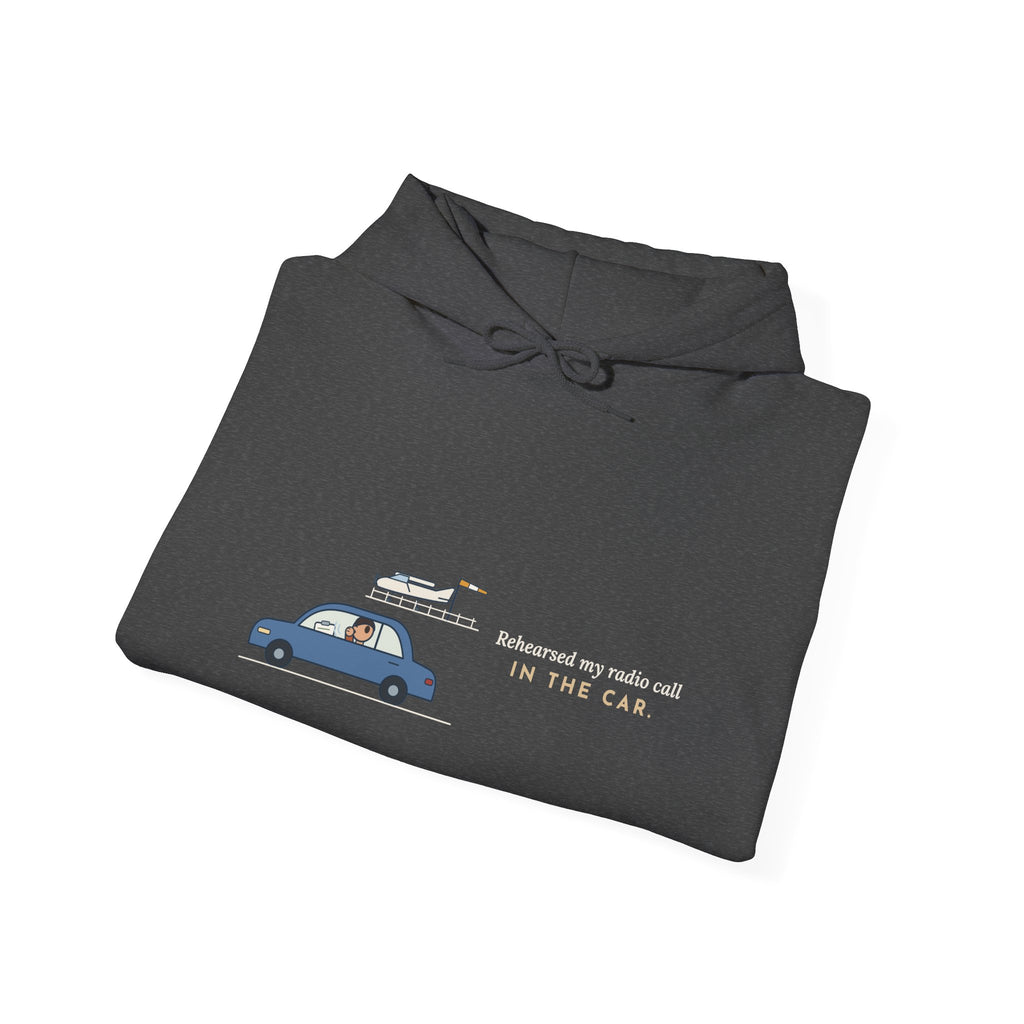 Student Pilot Hoodie - Rehearsed My Radio Call in the Car. Flight School Hooded Sweatshirt