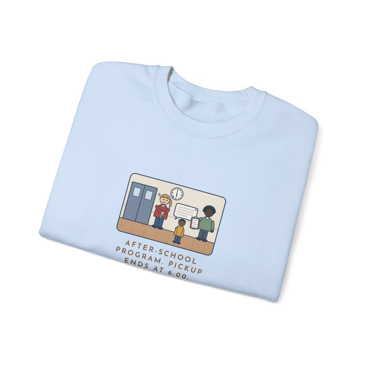 After-School Program Sweatshirt, Pickup Ends at 6:00, The Last Parent Ran In at 5:59 and Apologized for Ten Minutes