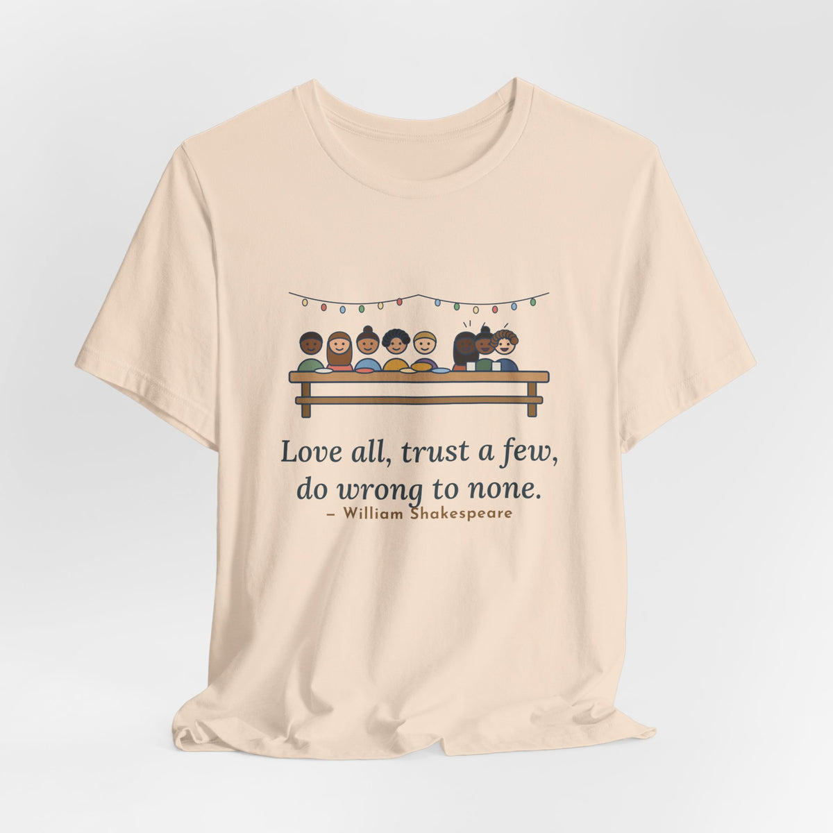 Shakespeare Quote T-Shirt, Love All, Trust a Few, Do Wrong to None, Wisdom Neighborhood Picnic Tee