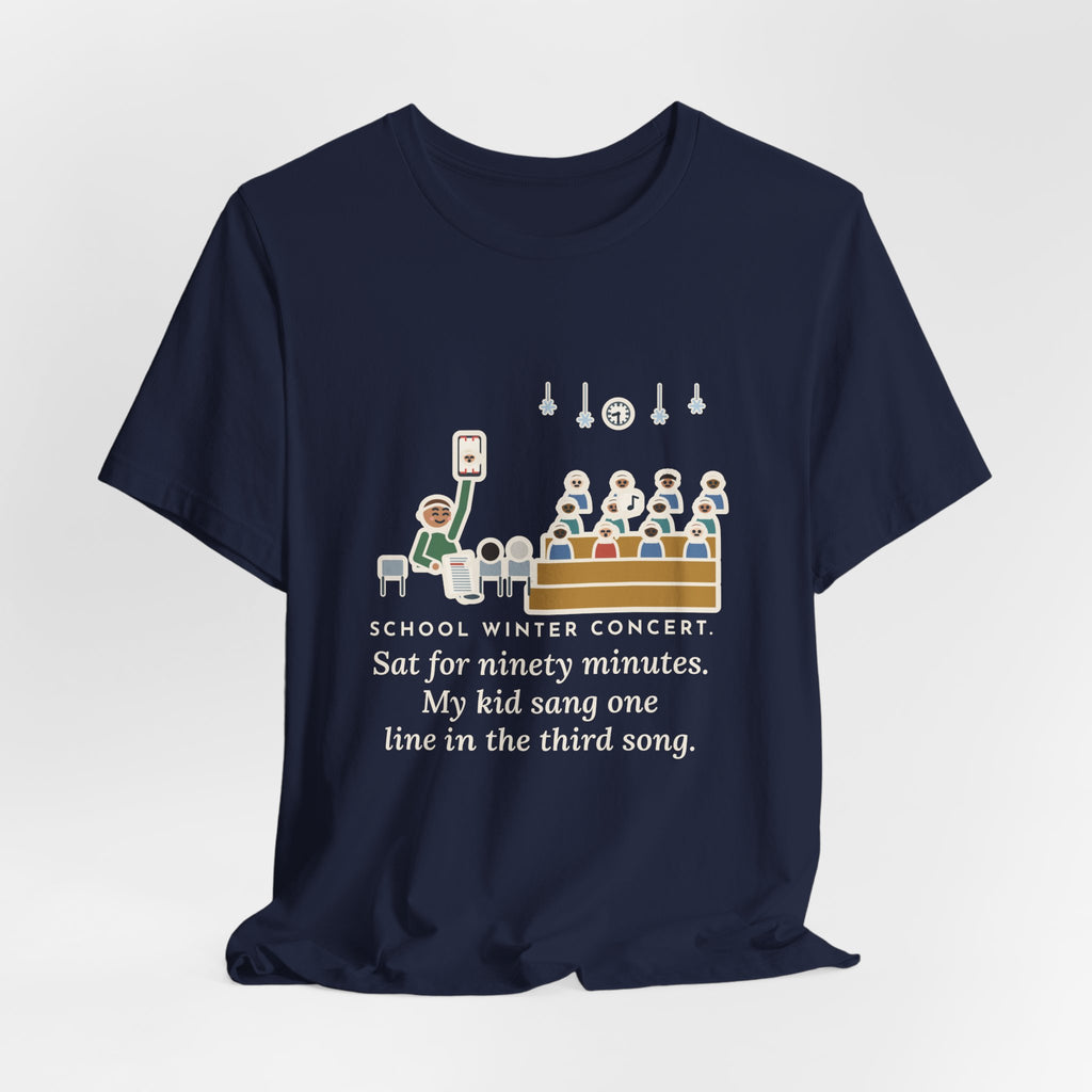 Funny Winter Concert T-Shirt, Sat for Ninety Minutes, My Kid Sang One Line in the Third Song, Concert Night Tee