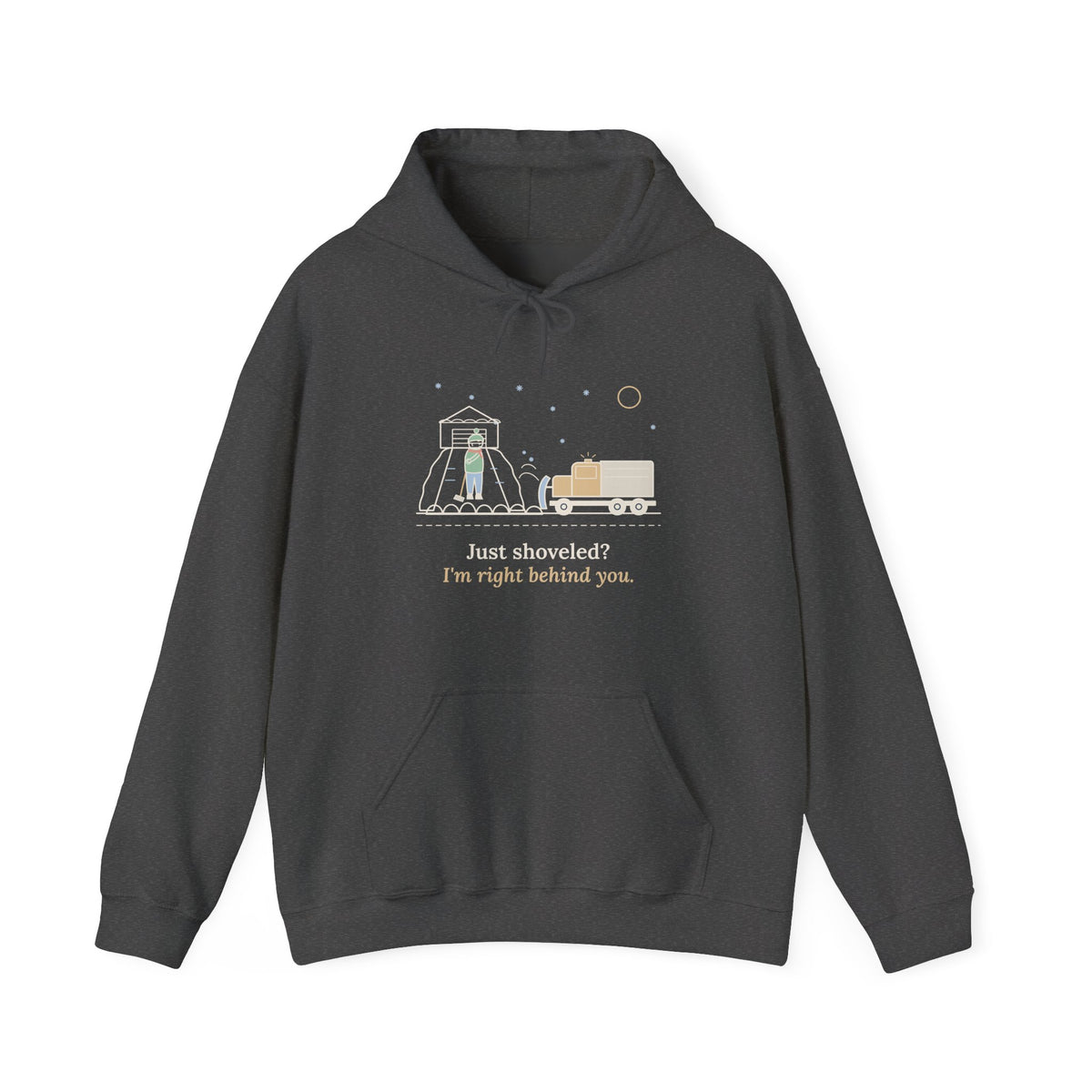 Snowplow Driver Hoodie - Just Shoveled? I'm Right Behind You. Plow Truck Hooded Sweatshirt