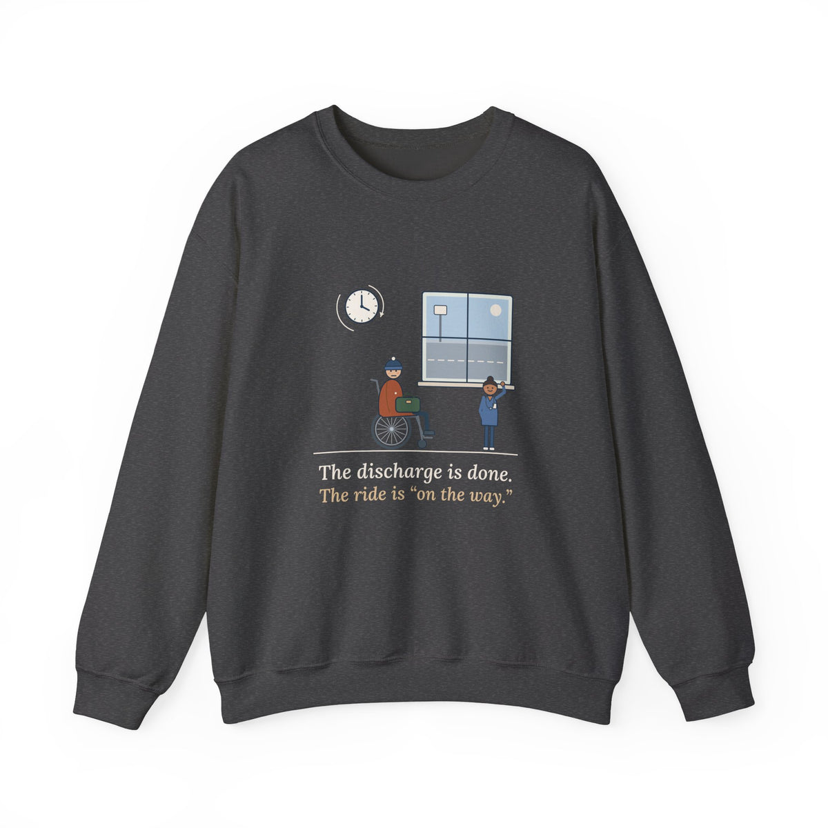 Med-Surg Nurse Crewneck Sweatshirt - The Discharge Is Done. The Ride Is On the Way