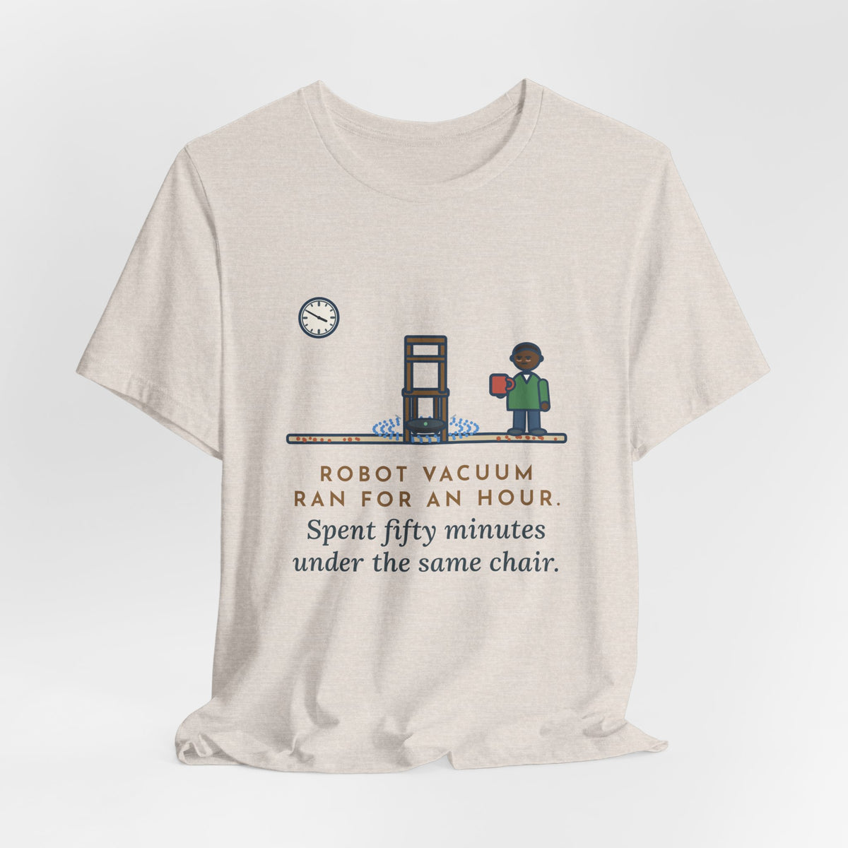 Funny Robot Vacuum T-Shirt, Ran for an Hour, Spent Fifty Minutes Under the Same Chair, Chair Loop Tee