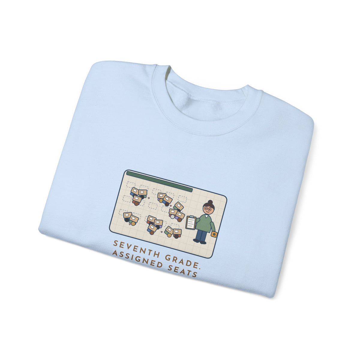 7th Grade Teacher Sweatshirt, Assigned Seats Monday, By Friday Every Desk Crept Six Inches Toward a Friend, Funny Desk Drift Crewneck