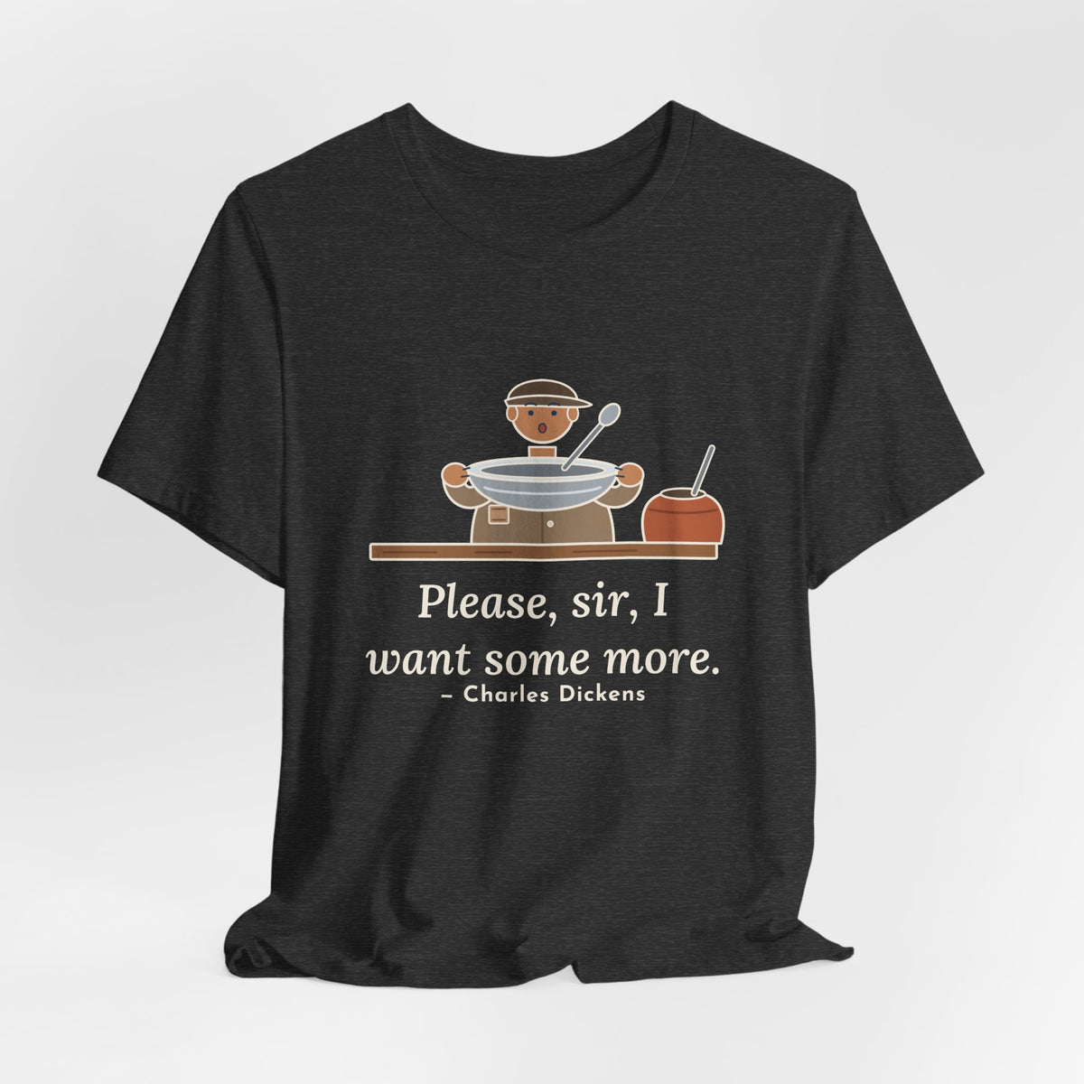 Dickens Quote T-Shirt, Please, Sir, I Want Some More, Humor Empty Bowl Tee