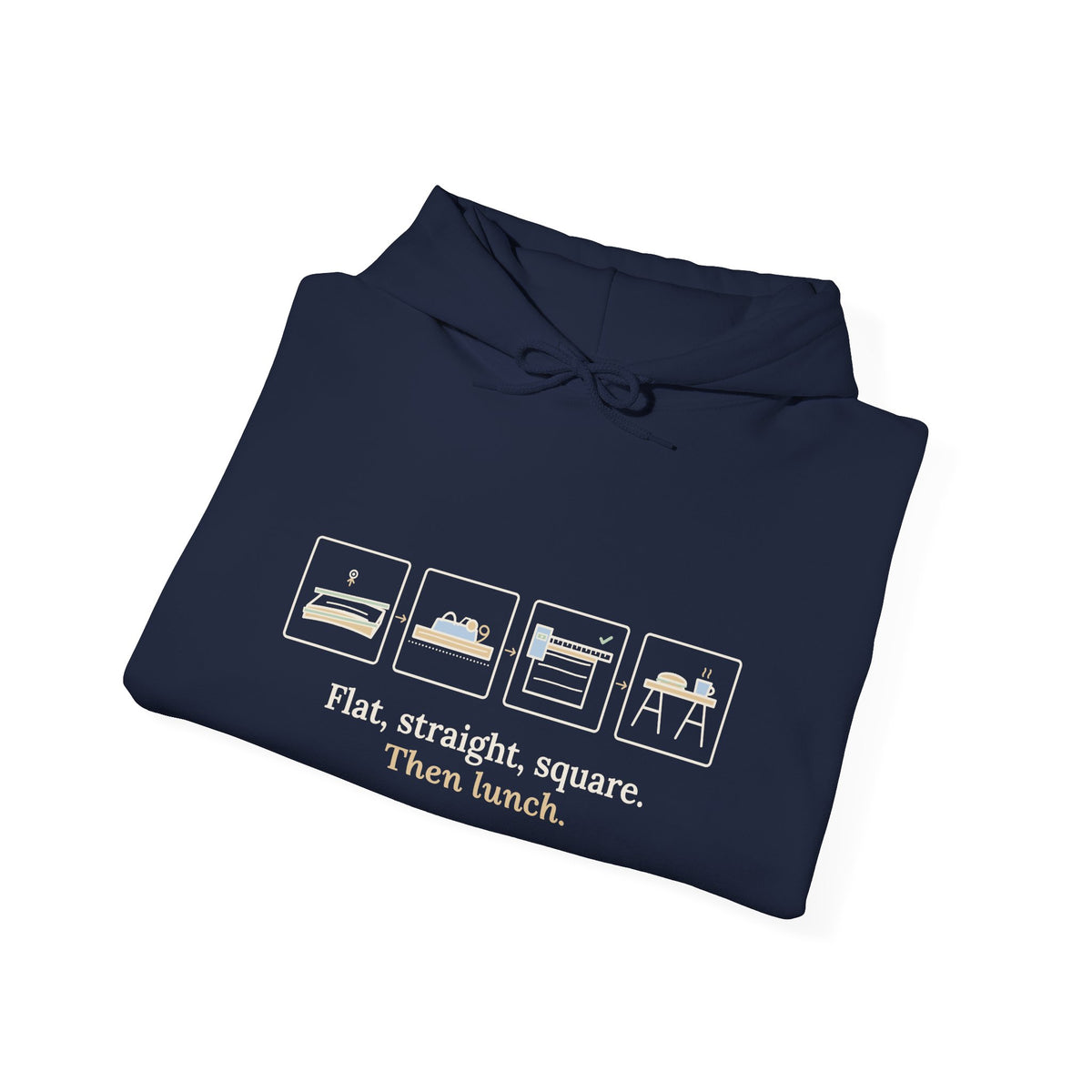 Woodworking Hoodie - Flat, Straight, Square. Then Lunch. Woodworker Hooded Sweatshirt