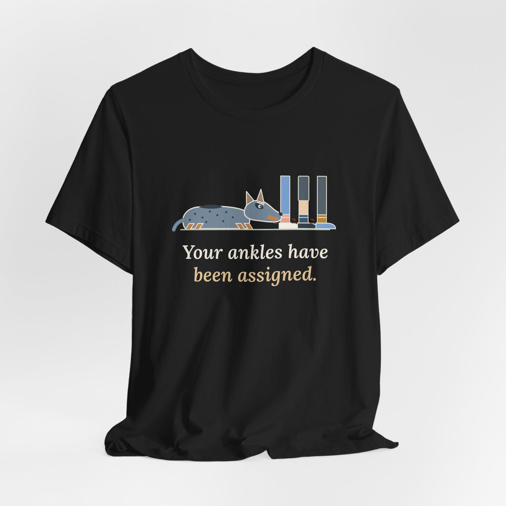 Australian Cattle Dog T-Shirt - Your Ankles Have Been Assigned Funny Blue Heeler Tee