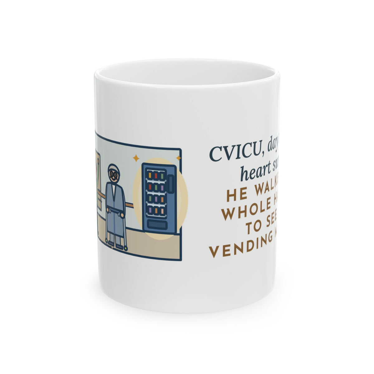 CVICU Nurse Mug, Day Two After Heart Surgery, He Walked the Whole Hallway to See the Vending Machine, Funny Coffee Mug 11oz