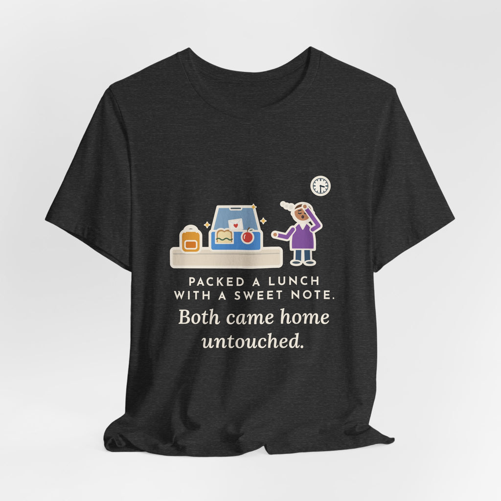 Funny School Lunch T-Shirt, Packed a Lunch with a Sweet Note, Both Came Home Untouched, Lunchbox Return Tee